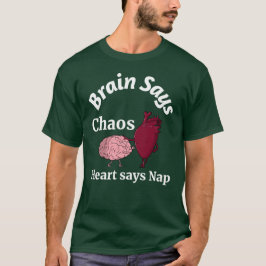 Brain Says Chaos, Heart Says Nap T-shirt