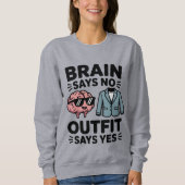 Brain Says No Outfit Says Yes Quote Trui (Voorkant)