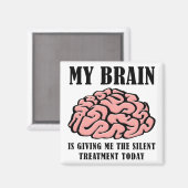 Brain Silent Treatment Funny Fridge Magnet (Voorkant / Achterkant)