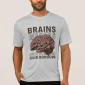 Brains Over Bordome T-shirt (Voorkant)