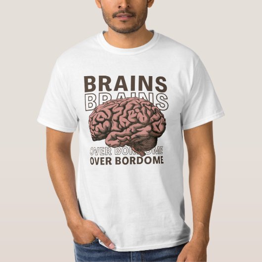 Brains Over Bordome T-shirt (Voorkant)