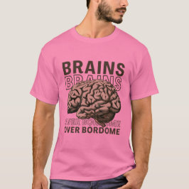 Brains Over Bordome T-shirt