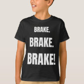 Brake! Funny Driving Instructor Ever  T-shirt (Voorkant)