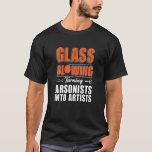 Brandstichters omvormen tot kunstenaars - Glasblaz T-shirt