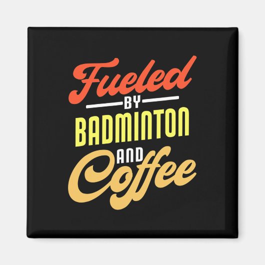 Brandstof door Badminton en koffie Funny Badminton Magneet (Voorkant)