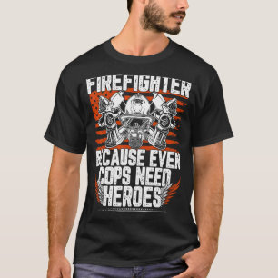Brandweerman omdat zelfs agenten helden nodig hebb t-shirt