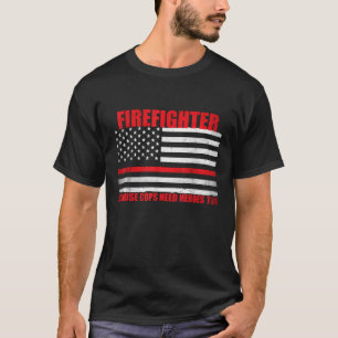 brandweerman omdat zelfs koperen helden nodig hebb t-shirt