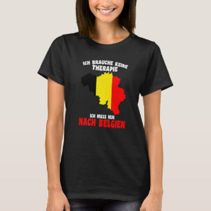 Brauche Keine Therapie Ich Muss Nach Belgien T-shirt