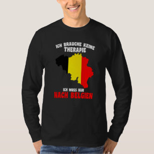 Brauche Keine Therapie Ich Muss Nach Belgien T-shirt