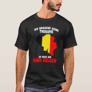 Brauche Keine Therapie Ich Muss Nach Belgien T-shirt