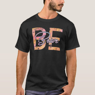 Brave Colorful Motivatie Inspiration Quotes T-shirt