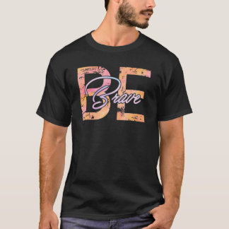 Brave Colorful Motivatie Inspiration Quotes T-shirt