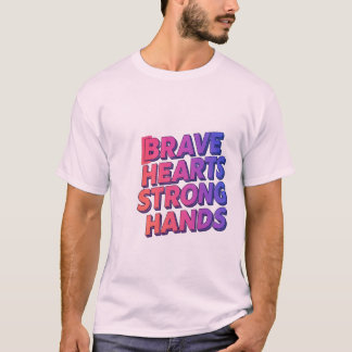 Brave Hearts Strong Hands T-shirt ontwerp