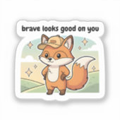 Brave Looks Good On You Cute Fox Sticker  (Voorkant)