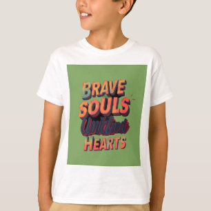 Brave Souls United Hearts. T-shirt