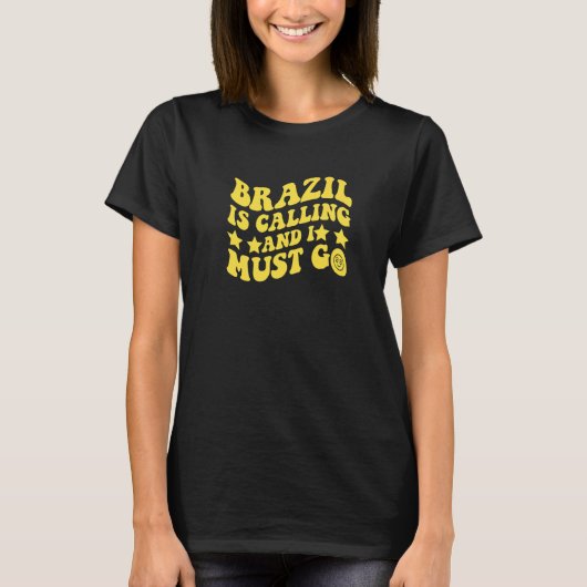 Brazil Is Calling and I Must Go Brasil Brazilian Q T-shirt (Voorkant)