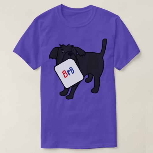 BRB Dog zegt dat hij zo terug zal zijn T-shirt (Design voorkant)