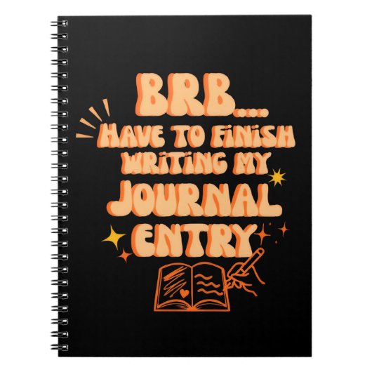 BRB Have To Finish Writing My Journal Entry  Notitieboek (Voorkant)