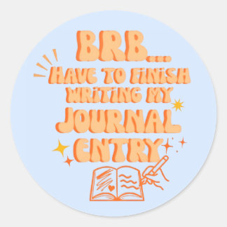 BRB Have To Finish Writing My Journal Entry  Ronde Sticker