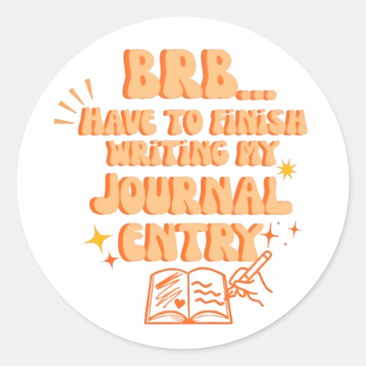 BRB Have To Finish Writing My Journal Entry  Ronde Sticker (Voorkant)