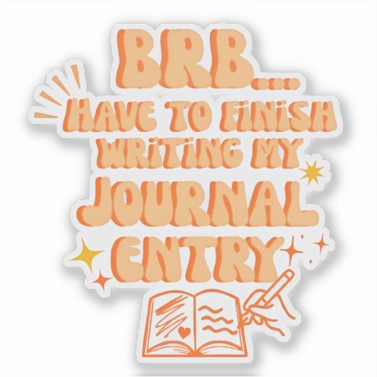 BRB Have To Finish Writing My Journal Entry  Sticker (Voorkant)