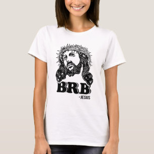 BRB- Jesus T-shirt
