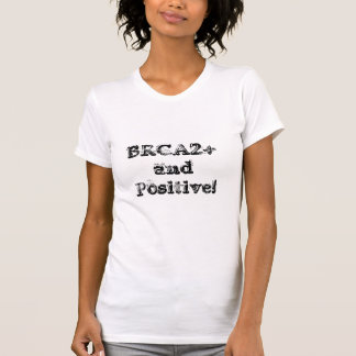 BRCA2+ en positief! T-shirt