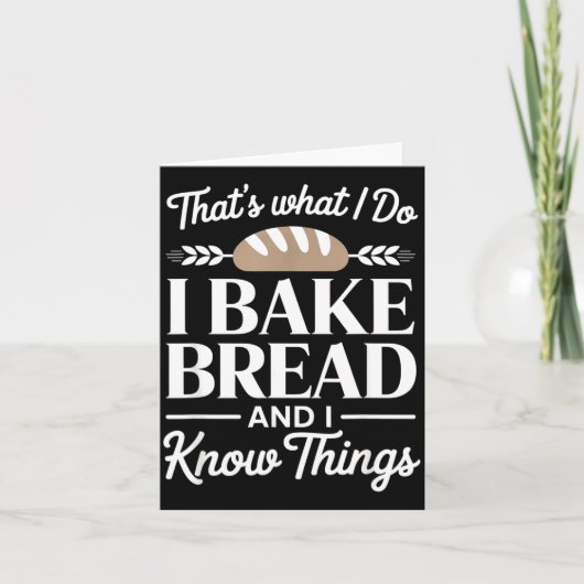 Bread Baker Gift I Bake Bread And I Know Things  Kaart (Voorkant)