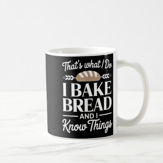 Bread Baker Gift I Bake Bread And I Know Things  Koffiemok (Rechts)