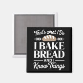 Bread Baker Gift I Bake Bread And I Know Things Magneet (Voorkant / Achterkant)