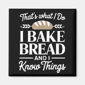 Bread Baker Gift I Bake Bread And I Know Things  Magneet (Voorkant)