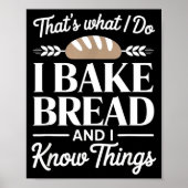 Bread Baker Gift I Bake Bread And I Know Things  Poster (Voorkant)