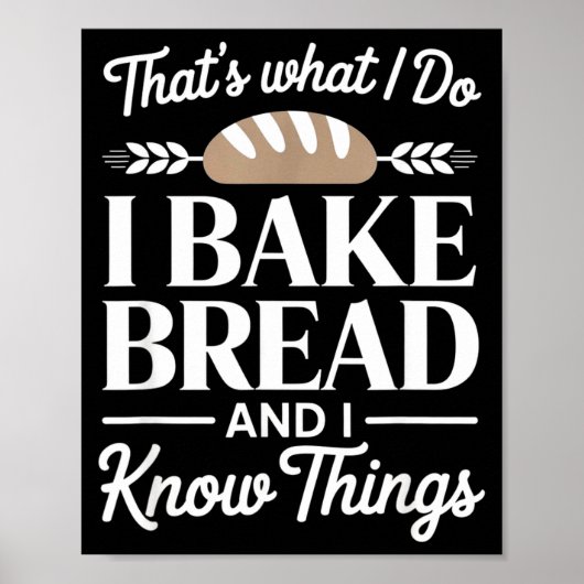 Bread Baker Gift I Bake Bread And I Know Things Poster (Voorkant)