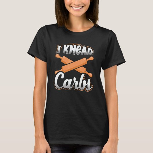 Bread Baker Pun I Knead CarbsBread Baking T-shirt (Voorkant)
