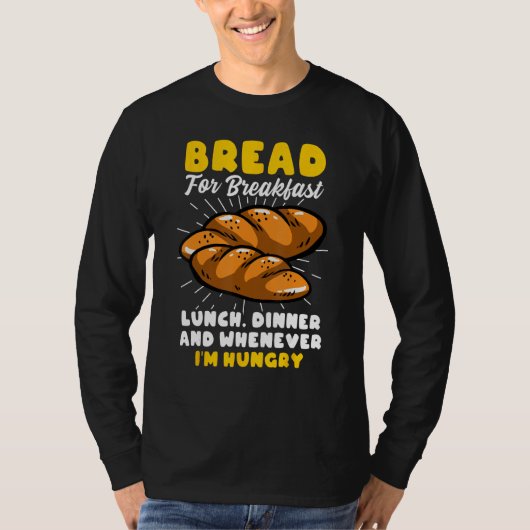 Bread Baking Bread Maker Bread For Breakfast Lunch T-shirt (Voorkant)