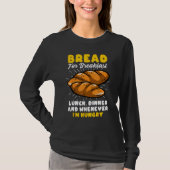 Bread Baking Bread Maker Bread For Breakfast Lunch T-shirt (Voorkant)