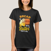 Bread Baking Bread Maker Bread With Butter That's T-shirt (Voorkant)