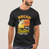 Bread Baking Bread Maker Bread With Butter That's T-shirt (Voorkant)