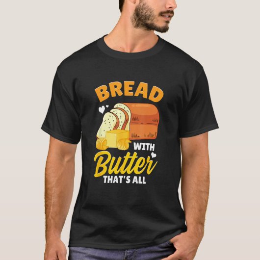 Bread Baking Bread Maker Bread With Butter That's  T-shirt (Voorkant)