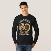 Bread Baking Bread Maker Chocolate Bread Whisperer T-shirt (Voorkant volledig)
