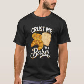 Bread Baking Bread Maker Crust Me, I'm A Baker T-shirt (Voorkant)