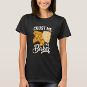 Bread Baking Bread Maker Crust Me, I'm A Baker T-shirt (Voorkant)