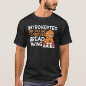 Bread Baking Introverted Bakery Baker T-shirt (Voorkant)