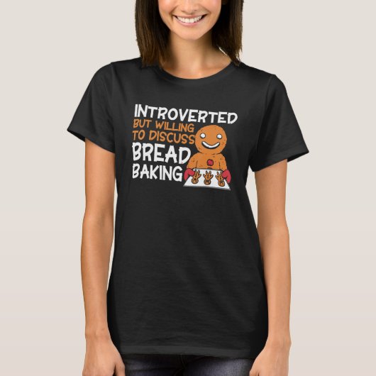 Bread Baking Introverted Bakery Baker T-shirt (Voorkant)