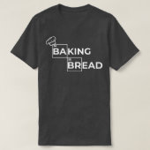 bread baking, sourdough, freshly baked  baking bre t-shirt (Design voorkant)
