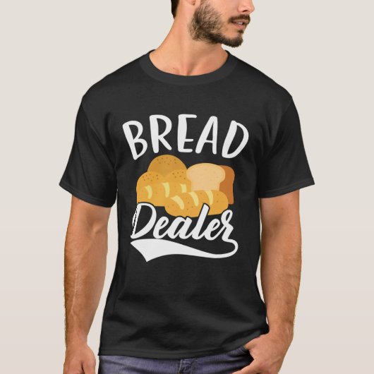 Bread Dealer Baking Pastries Confectionery Baker T-shirt (Voorkant)