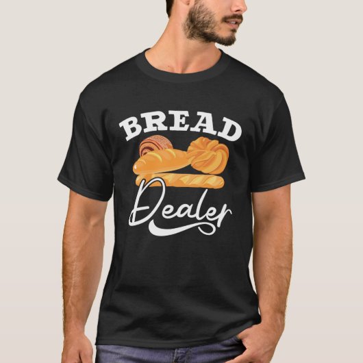Bread Dealer Baking  Pastries Confectionery Baker  T-shirt (Voorkant)