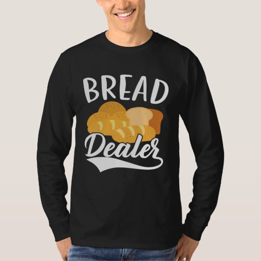 Bread Dealer Baking Pastries Confectionery Baker T-shirt (Voorkant)