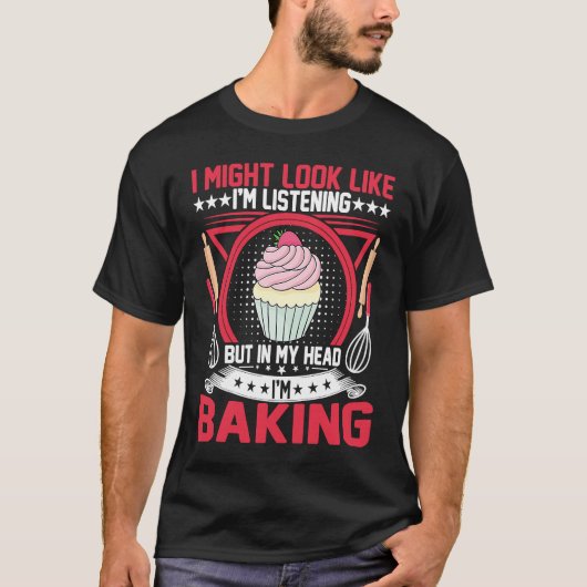 Bread Maker  but in My Head I'm Baking Cupcake Bak T-shirt (Voorkant)