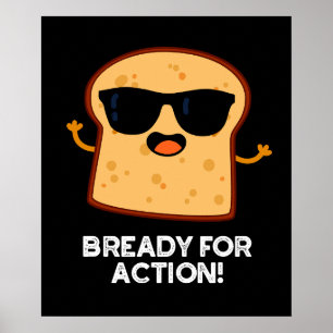 Bready for Action Funny Bread Pun Dark BG Poster